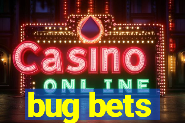 bug bets